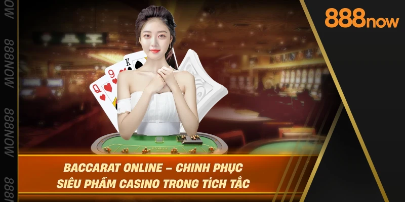 baccarat-online-–-chinh-phuc-sieu-pham-casino-trong-tich-tac