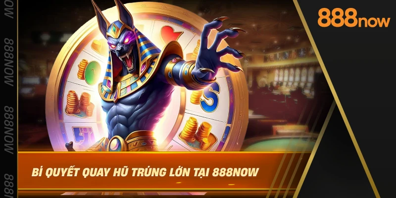 bi-quyet-quay-hu-trung-lon-tai-888now