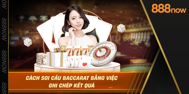 cach-soi-cau-baccarat-bang-viec-ghi-chep-ket-qua