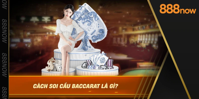 cach-soi-cau-baccarat-la-gi