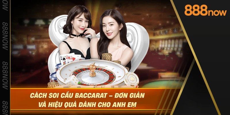 cach-soi-cau-baccarat-–-don-gian-va-hieu-qua-danh-cho-anh-em