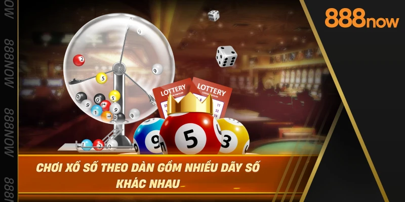 choi-xo-so-theo-dan-gom-nhieu-day-so-khac-nhau