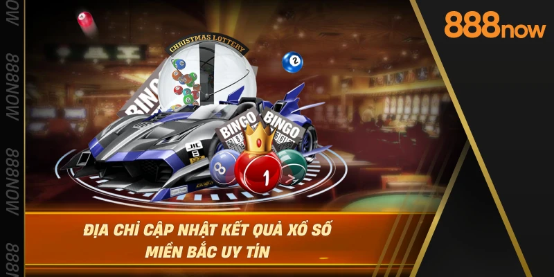 dia-chi-cap-nhat-ket-qua-xo-so-mien-bac-uy-tin