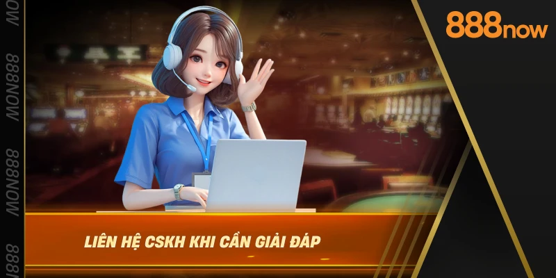 lien-he-cskh-khi-can-giai-dap