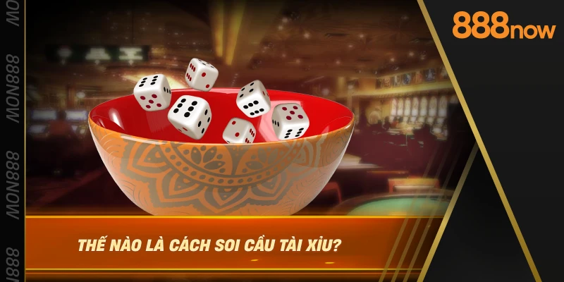 the-nao-la-cach-soi-cau-tai-xiu