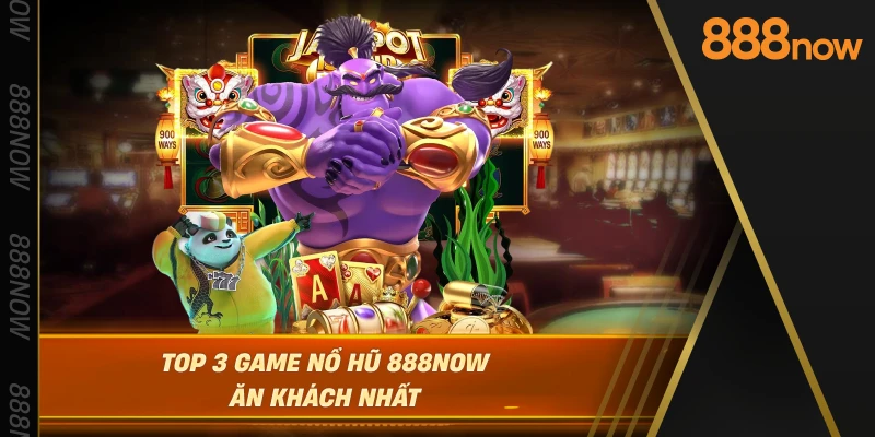 top-3-game-no-hu-888now-an-khach-nhat